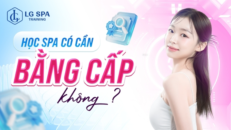 học spa có cần bằng cấp không
