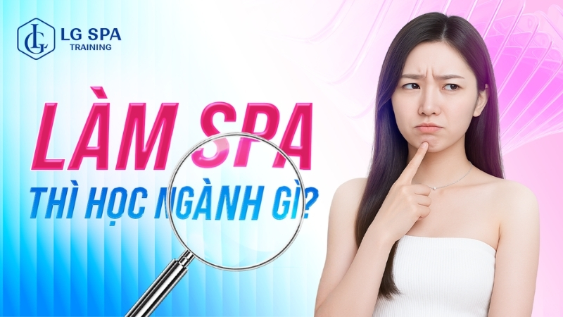 làm spa thì học ngành gì