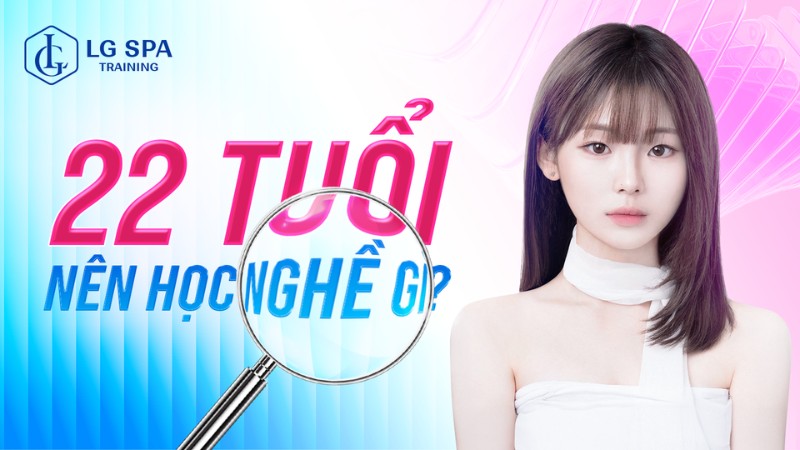 22 tuổi nên học nghề gì