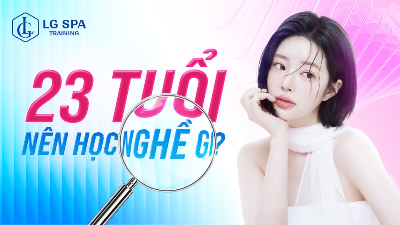 23 tuổi nên học nghề gì