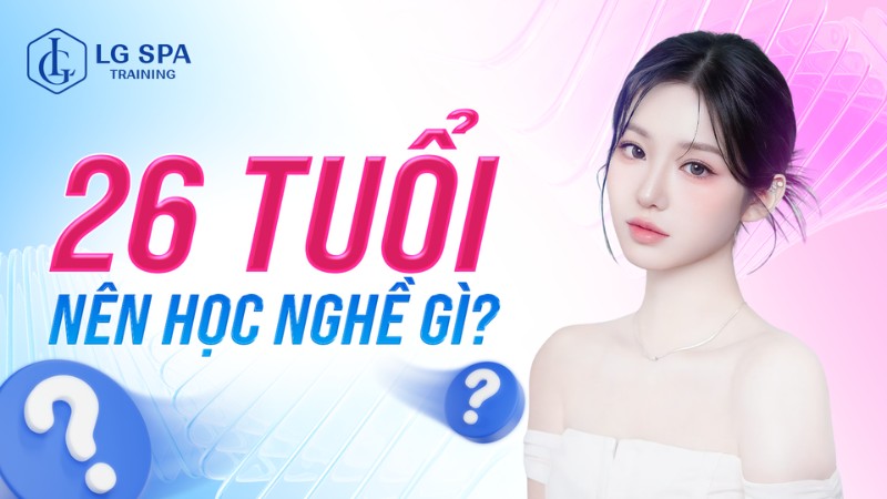 26 tuổi nên học nghề gì