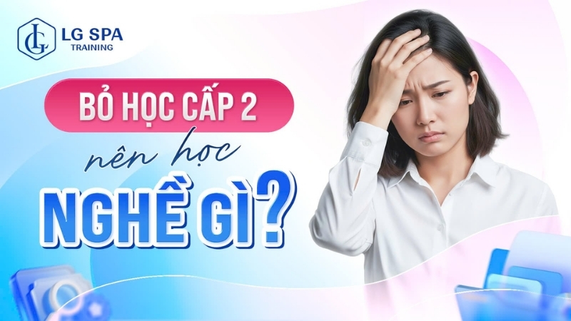 bỏ học cấp 2 nên học nghề gì