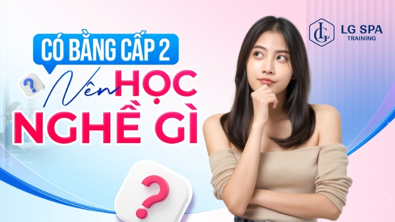 có bằng cấp 2 nên học nghề gì bây giờ