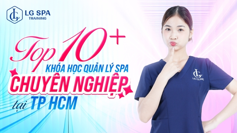 top 10 khóa học quản lý spa chuyên nghiệp